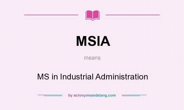 What does MSIA mean? It stands for MS in Industrial Administration