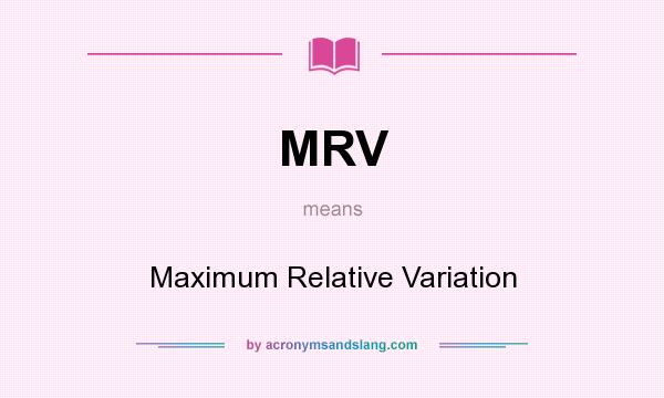 What does MRV mean? It stands for Maximum Relative Variation