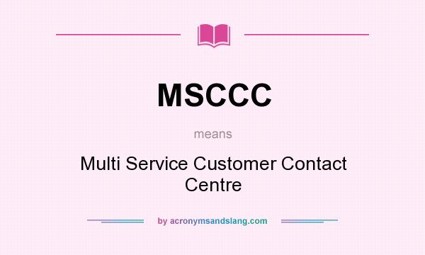 What does MSCCC mean? It stands for Multi Service Customer Contact Centre