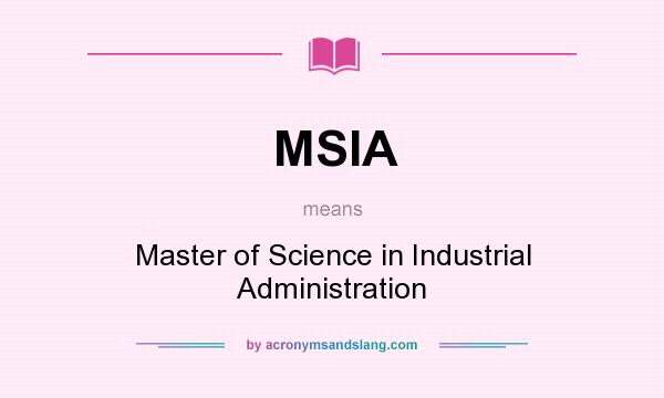 What does MSIA mean? It stands for Master of Science in Industrial Administration