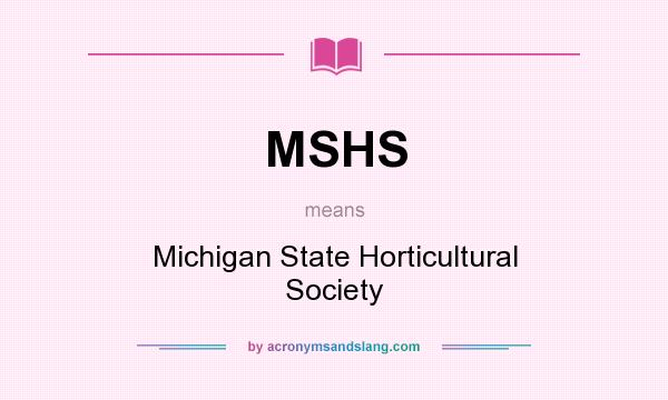 What does MSHS mean? It stands for Michigan State Horticultural Society
