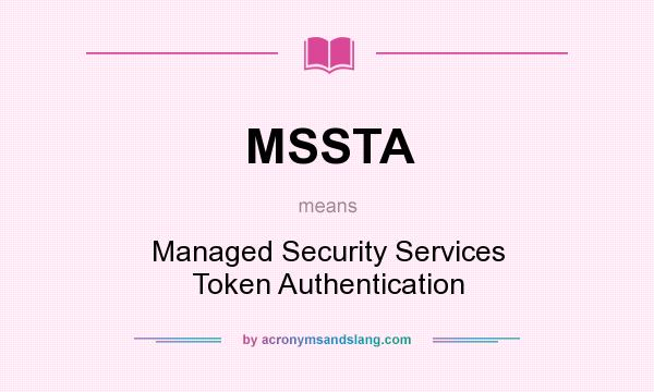 What does MSSTA mean? It stands for Managed Security Services Token Authentication