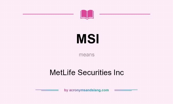 What does MSI mean? It stands for MetLife Securities Inc