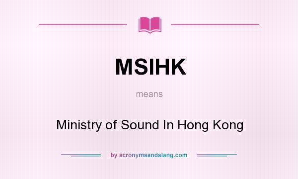 What does MSIHK mean? It stands for Ministry of Sound In Hong Kong