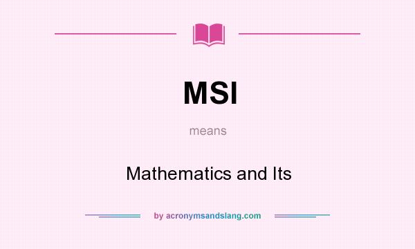 What does MSI mean? It stands for Mathematics and Its