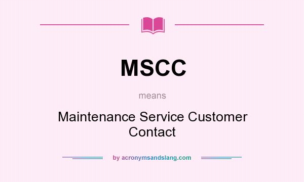 What does MSCC mean? It stands for Maintenance Service Customer Contact