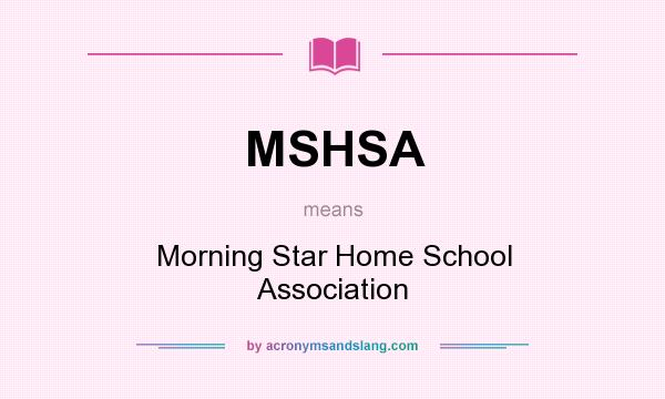 What does MSHSA mean? It stands for Morning Star Home School Association