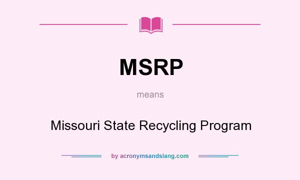 What does MSRP mean? It stands for Missouri State Recycling Program