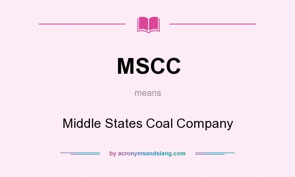 What does MSCC mean? It stands for Middle States Coal Company