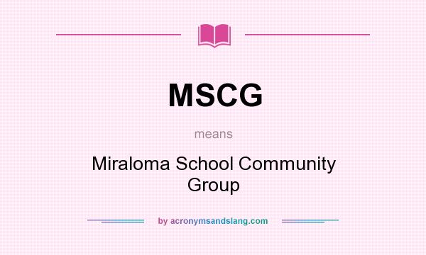 What does MSCG mean? It stands for Miraloma School Community Group