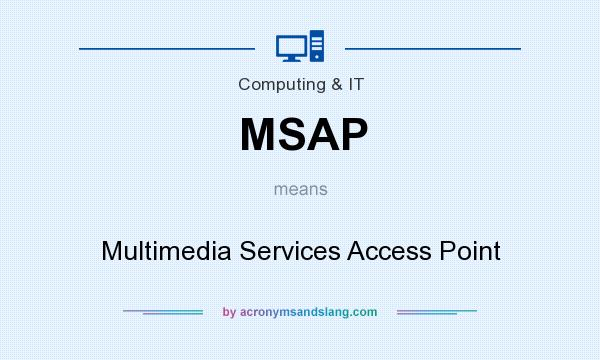 What does MSAP mean? It stands for Multimedia Services Access Point