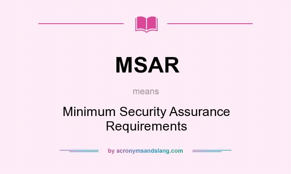 What does MSAR mean? It stands for Minimum Security Assurance Requirements