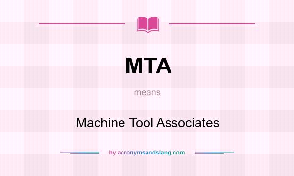 What does MTA mean? It stands for Machine Tool Associates