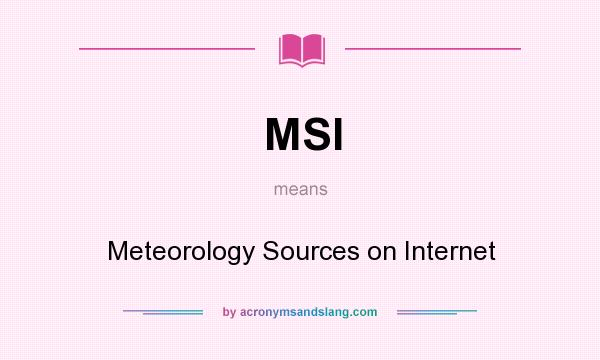 What does MSI mean? It stands for Meteorology Sources on Internet
