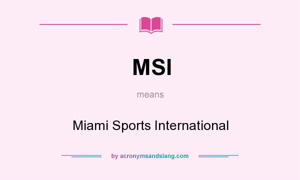 What does MSI mean? It stands for Miami Sports International