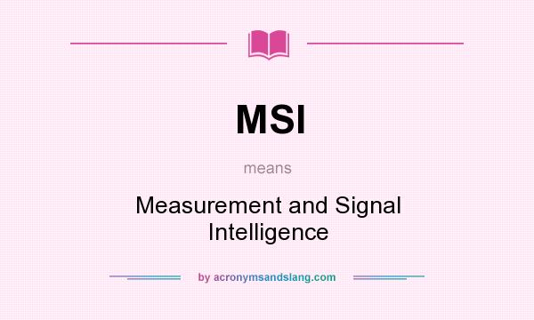 What does MSI mean? It stands for Measurement and Signal Intelligence