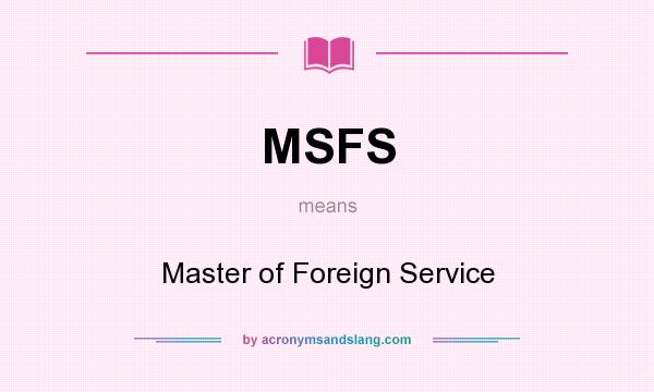 What does MSFS mean? It stands for Master of Foreign Service