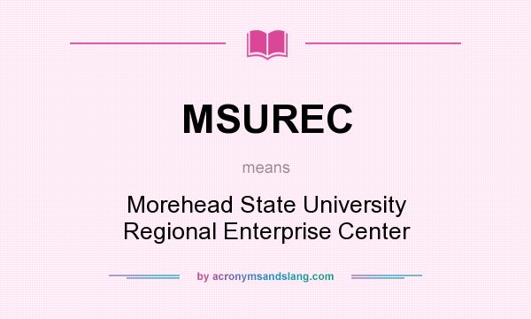 What does MSUREC mean? It stands for Morehead State University Regional Enterprise Center