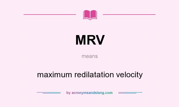 What does MRV mean? It stands for maximum redilatation velocity