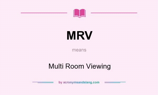 What does MRV mean? It stands for Multi Room Viewing