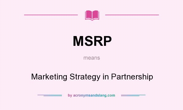 What does MSRP mean? It stands for Marketing Strategy in Partnership
