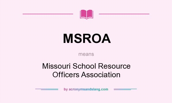 What does MSROA mean? It stands for Missouri School Resource Officers Association