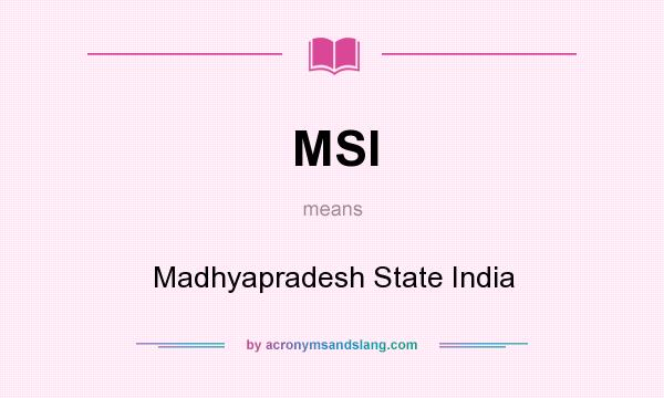 What does MSI mean? It stands for Madhyapradesh State India