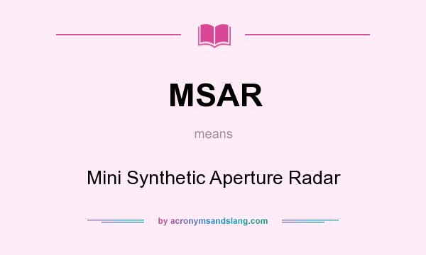 What does MSAR mean? It stands for Mini Synthetic Aperture Radar