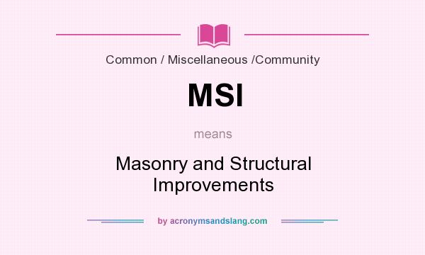 What does MSI mean? It stands for Masonry and Structural Improvements