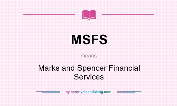What does MSFS mean? It stands for Marks and Spencer Financial Services