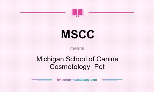 What does MSCC mean? It stands for Michigan School of Canine Cosmetology_Pet