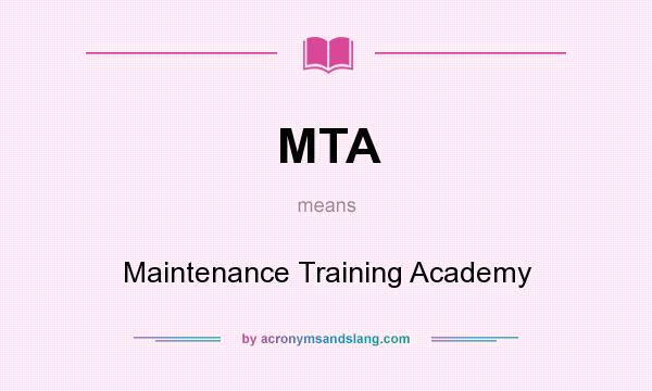 What does MTA mean? It stands for Maintenance Training Academy
