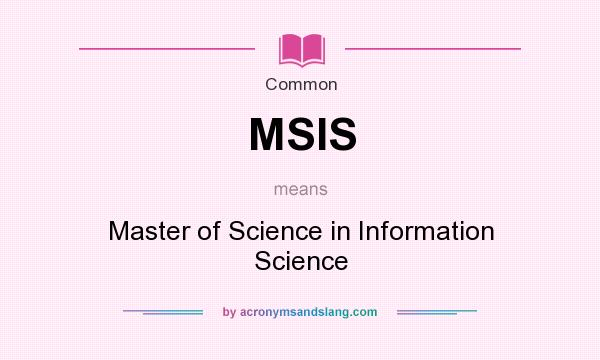 What does MSIS mean? It stands for Master of Science in Information Science