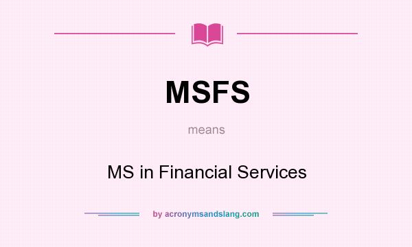 What does MSFS mean? It stands for MS in Financial Services