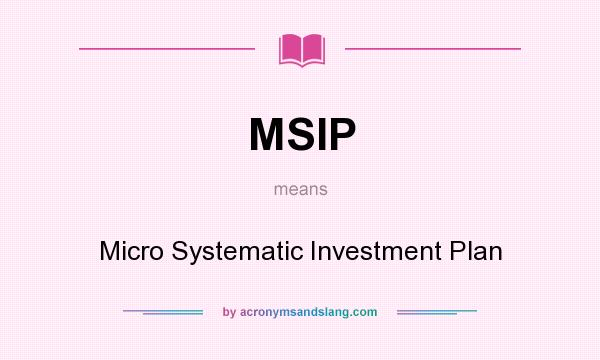 What does MSIP mean? It stands for Micro Systematic Investment Plan