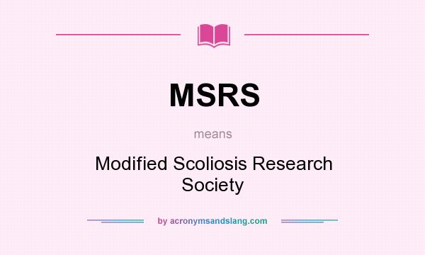 What does MSRS mean? It stands for Modified Scoliosis Research Society