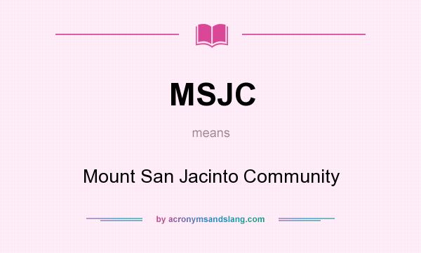 What does MSJC mean? It stands for Mount San Jacinto Community