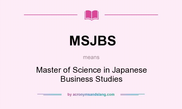 What does MSJBS mean? It stands for Master of Science in Japanese Business Studies