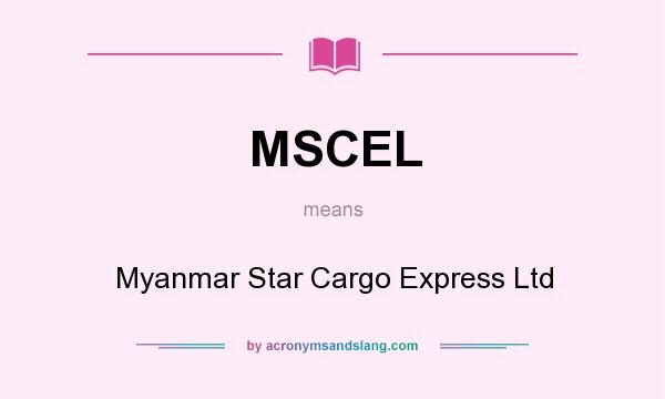 What does MSCEL mean? It stands for Myanmar Star Cargo Express Ltd