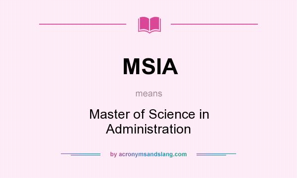 What does MSIA mean? It stands for Master of Science in Administration
