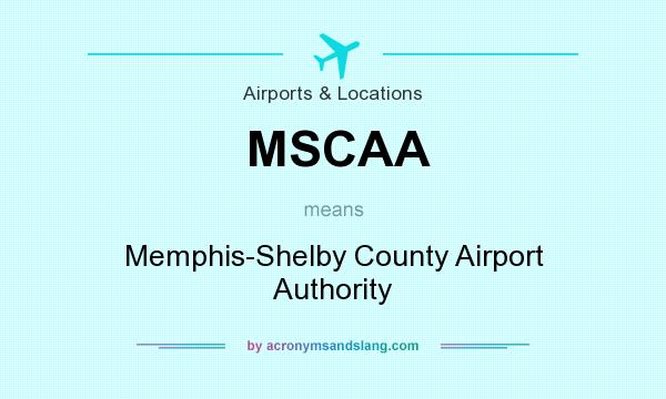 What does MSCAA mean? It stands for Memphis-Shelby County Airport Authority