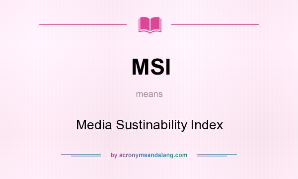 What does MSI mean? It stands for Media Sustinability Index
