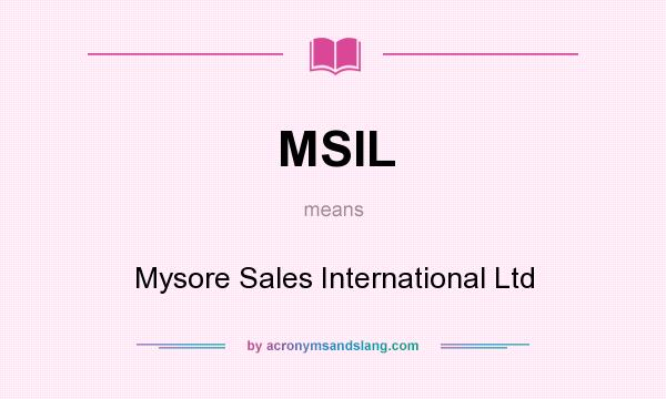 What does MSIL mean? It stands for Mysore Sales International Ltd