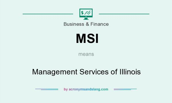 What does MSI mean? It stands for Management Services of Illinois