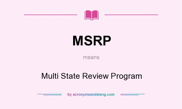 What does MSRP mean? It stands for Multi State Review Program