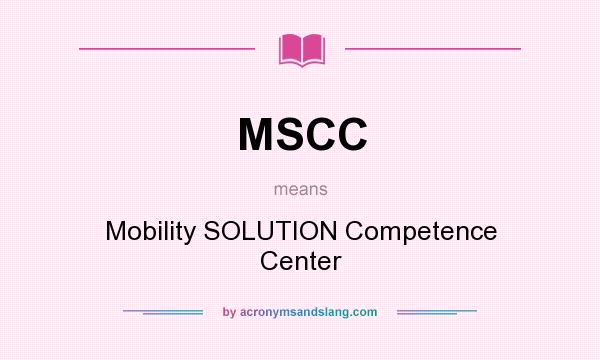 What does MSCC mean? It stands for Mobility SOLUTION Competence Center