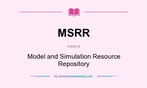 What does MSRR mean? It stands for Model and Simulation Resource Repository