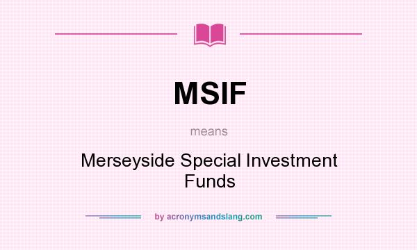 What does MSIF mean? It stands for Merseyside Special Investment Funds