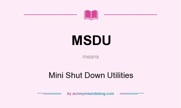 What does MSDU mean? It stands for Mini Shut Down Utilities