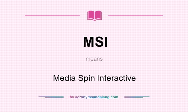 What does MSI mean? It stands for Media Spin Interactive
